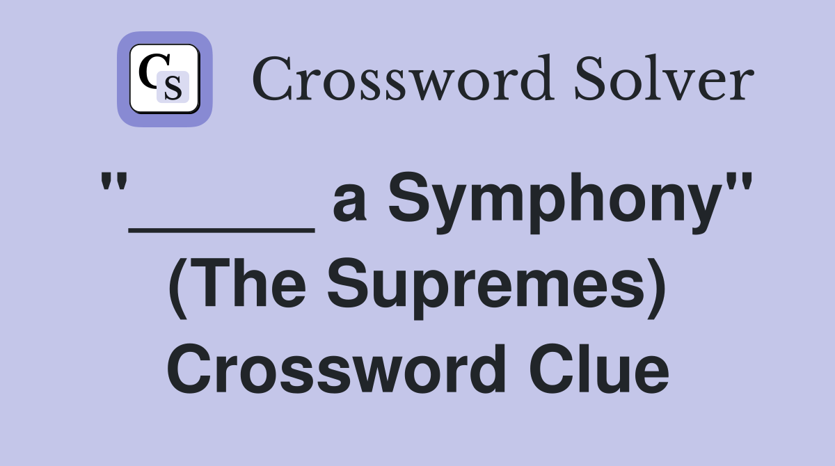 "_____ a Symphony" (The Supremes) Crossword Clue
