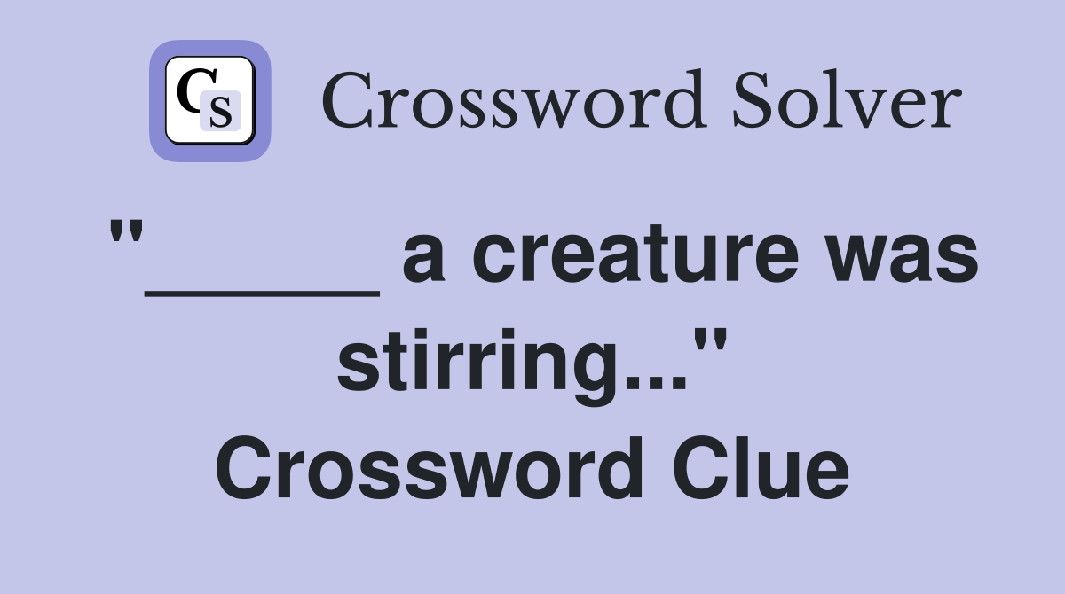 "_____ a creature was stirring..." Crossword Clue