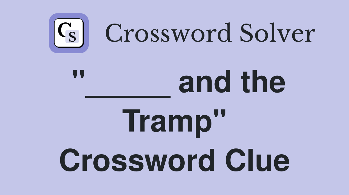 "_____ and the Tramp" Crossword Clue