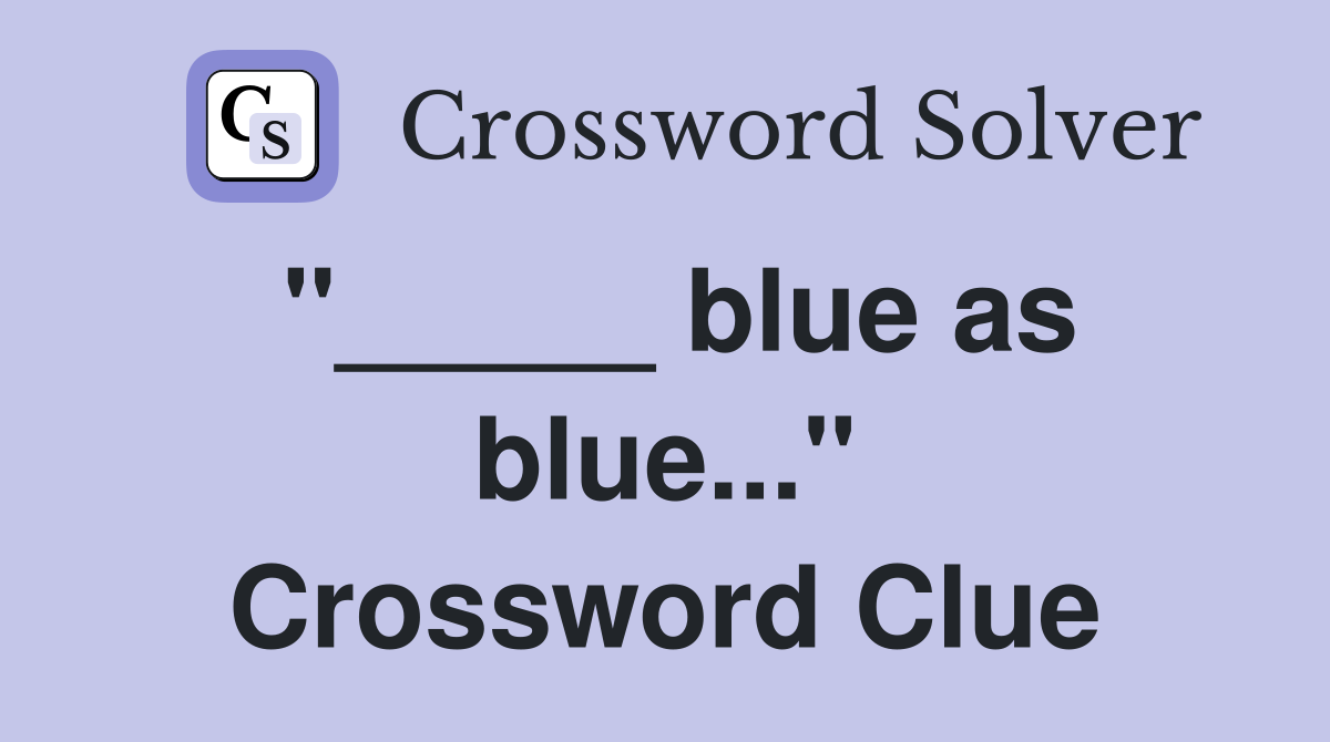 "_____ blue as blue..." Crossword Clue