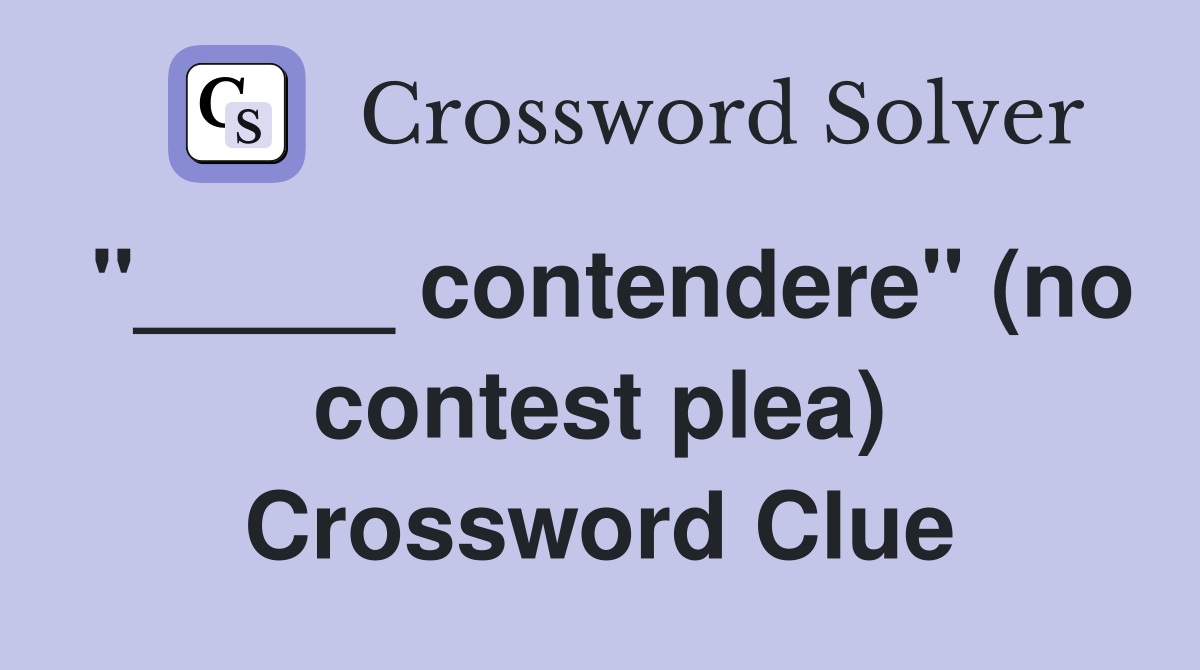 "_____ contendere" (no contest plea) Crossword Clue