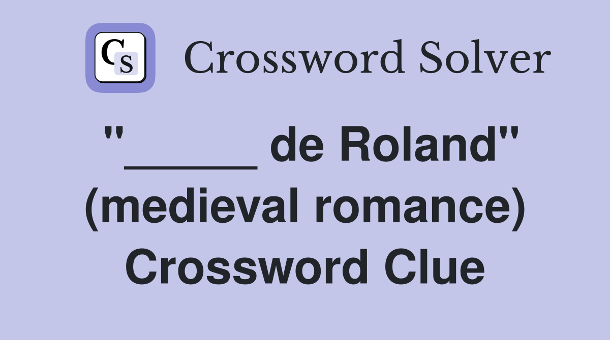"_____ de Roland" (medieval romance) Crossword Clue