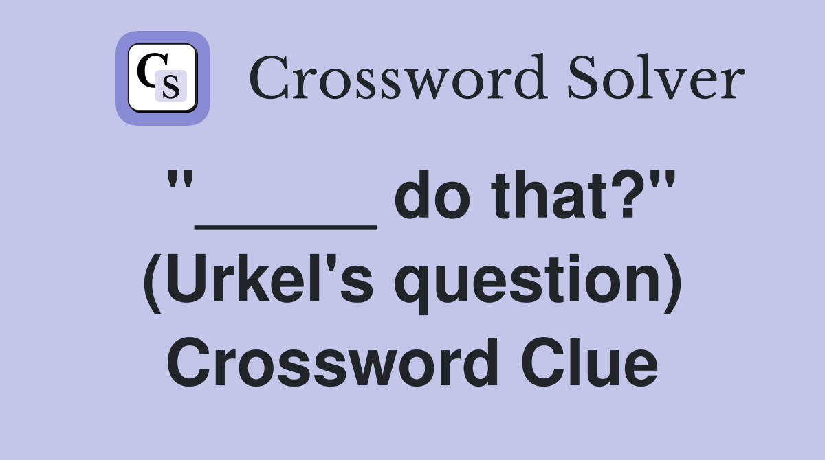 "_____ do that?" (Urkel's question) Crossword Clue