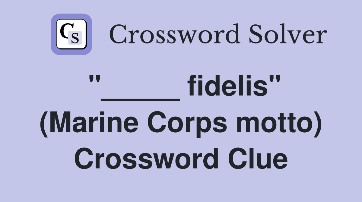 "_____ fidelis" (Marine Corps motto) Crossword Clue