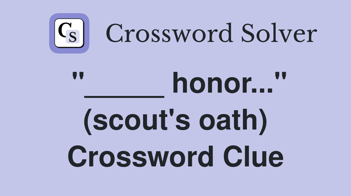 "_____ honor..." (scout's oath) Crossword Clue