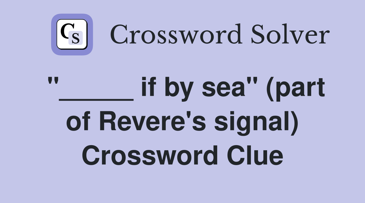 "_____ if by sea" (part of Revere's signal) Crossword Clue