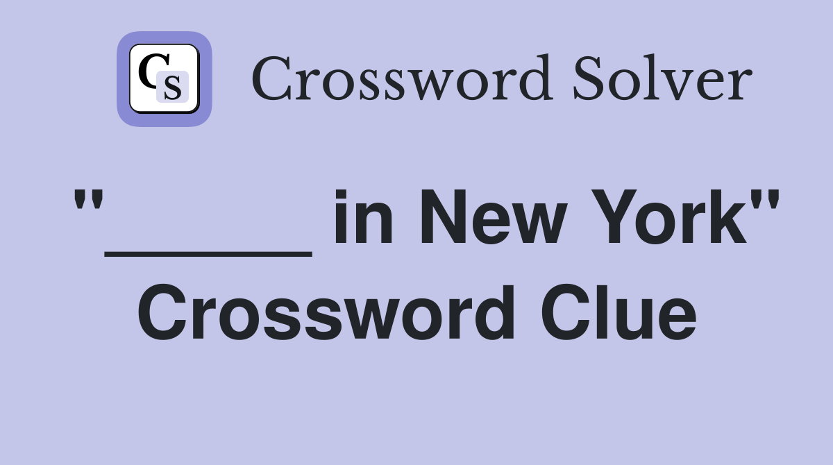 "_____ in New York" Crossword Clue