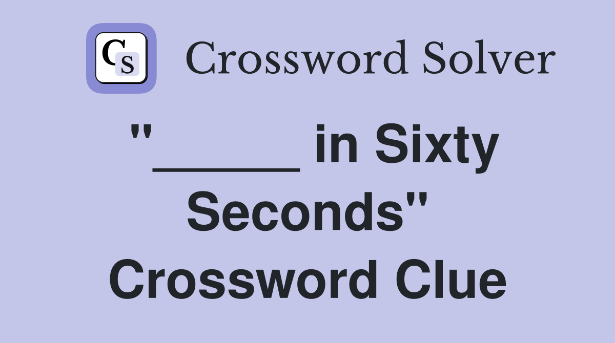 "_____ in Sixty Seconds" Crossword Clue