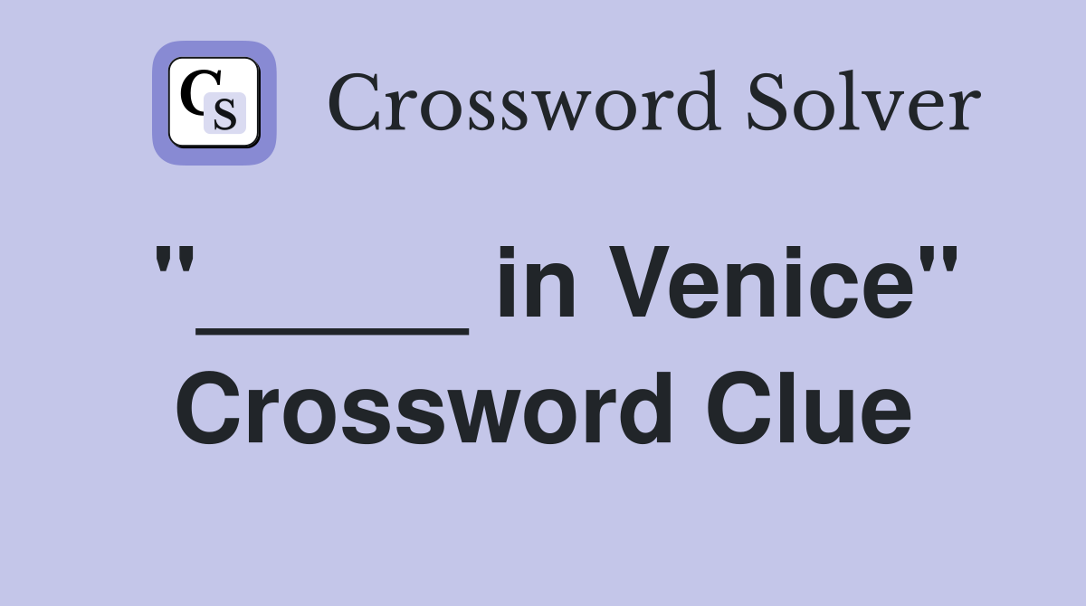 "_____ in Venice" Crossword Clue