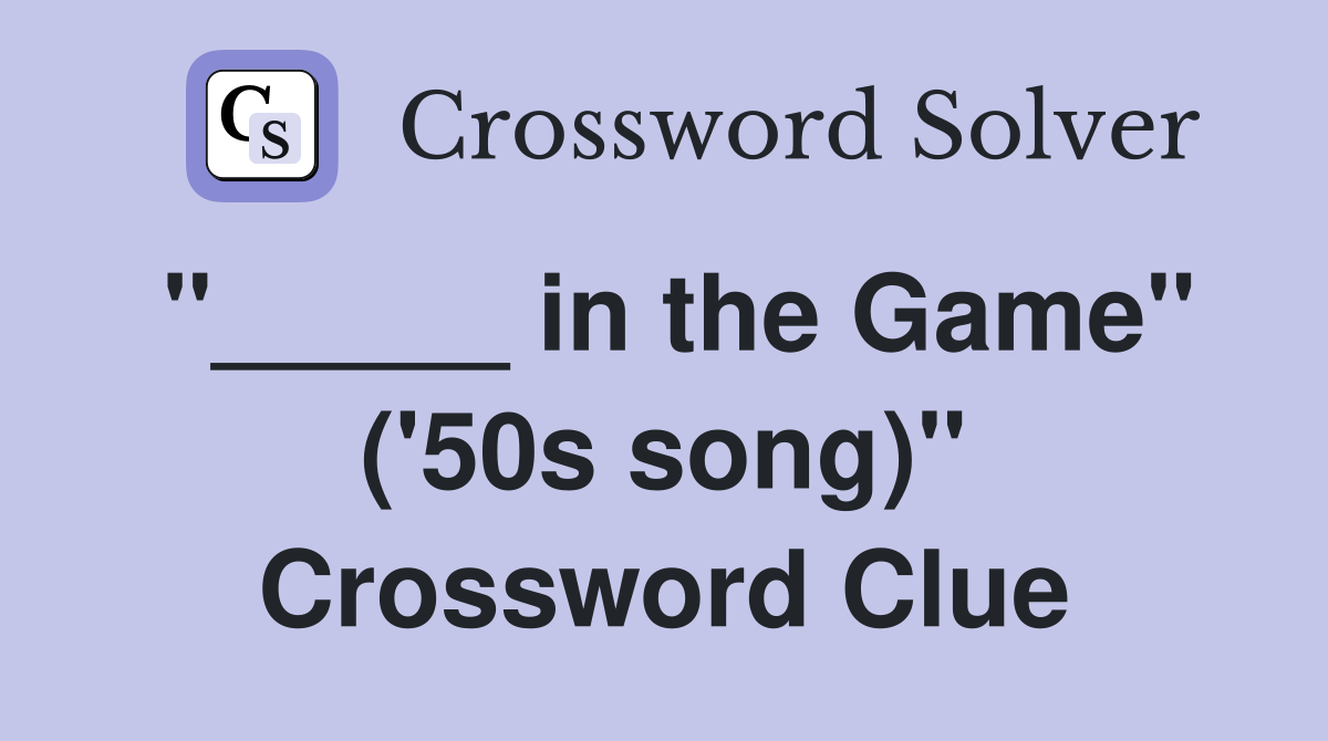 "_____ in the Game" ('50s song)" Crossword Clue