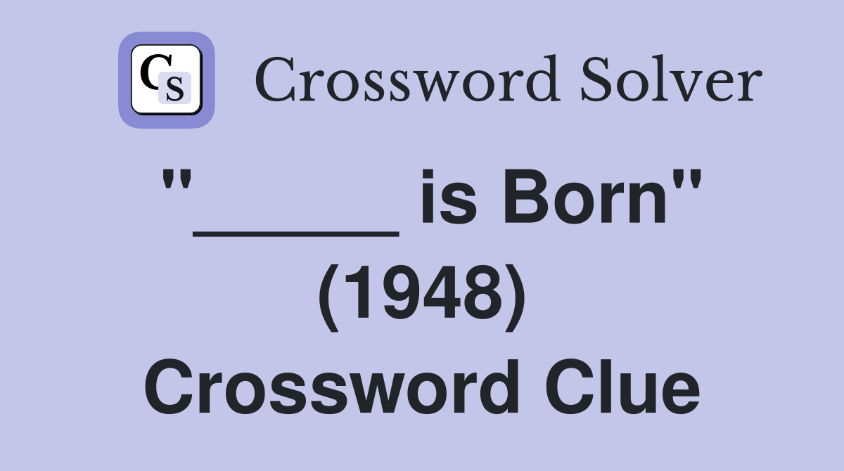 "_____ is Born" (1948) Crossword Clue