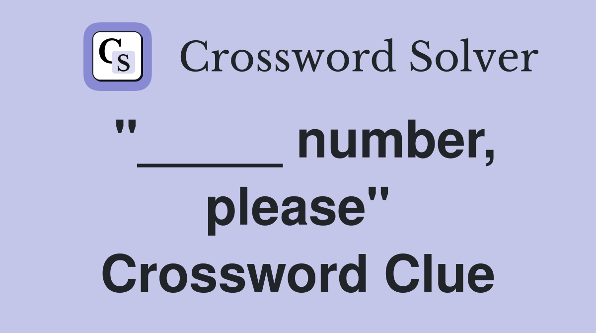 "_____ number, please" Crossword Clue