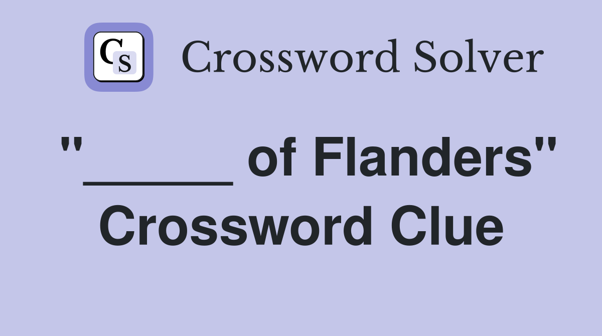 "_____ of Flanders" Crossword Clue