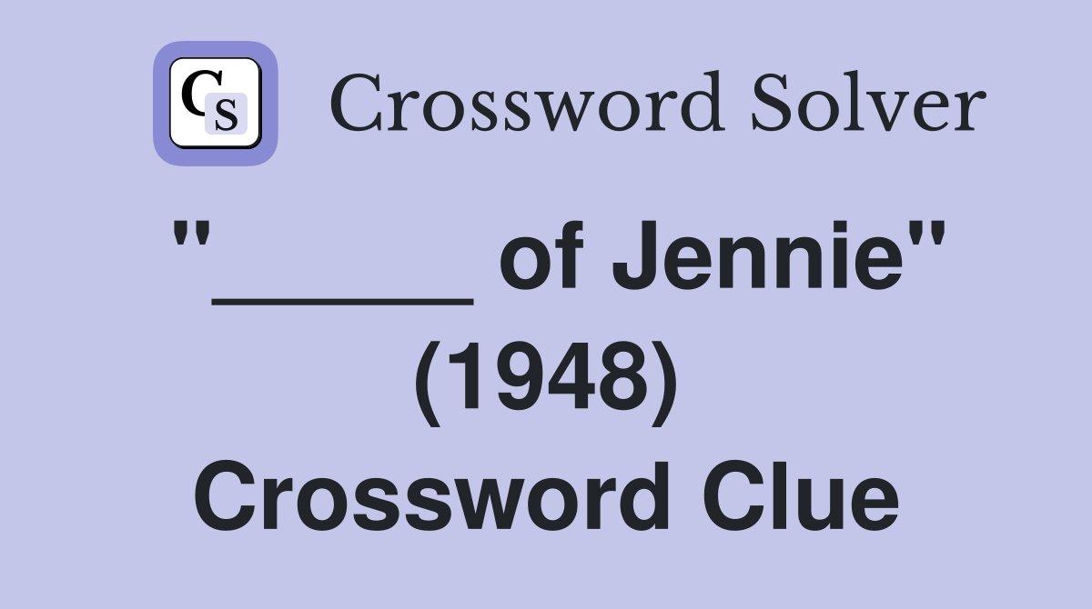 "_____ of Jennie" (1948) Crossword Clue