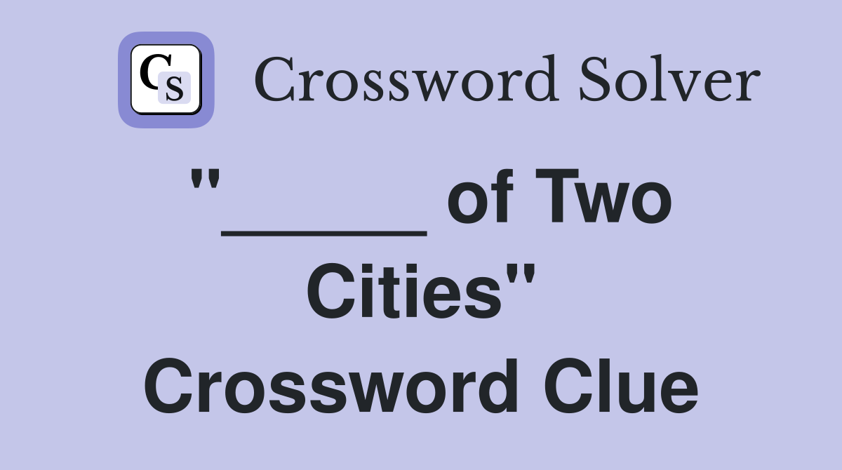 "_____ of Two Cities" Crossword Clue