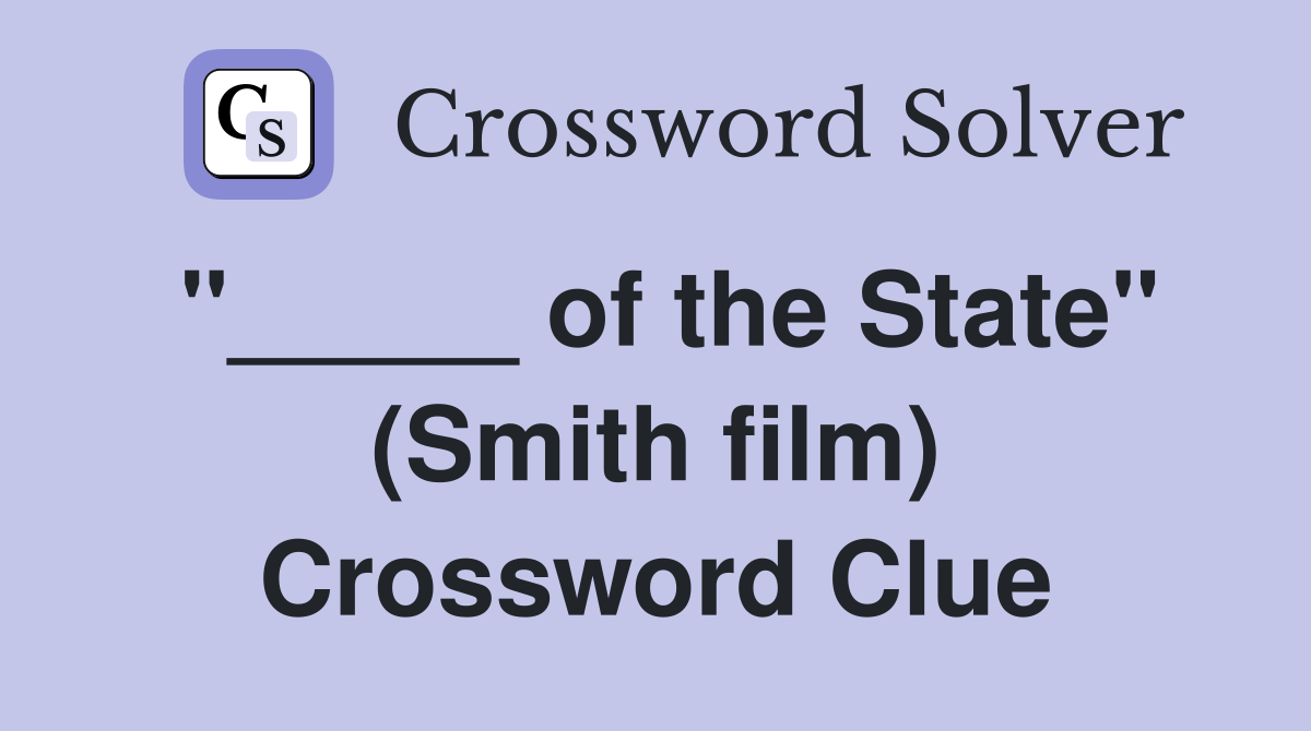"_____ of the State" (Smith film) Crossword Clue