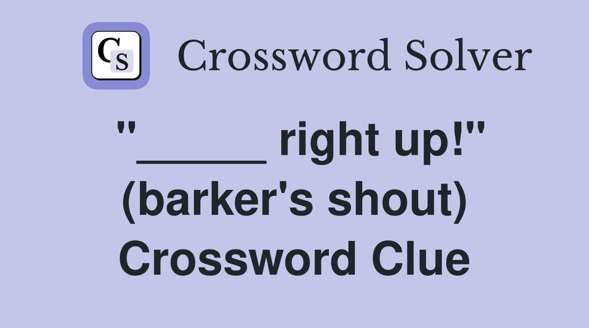 "_____ right up!" (barker's shout) Crossword Clue