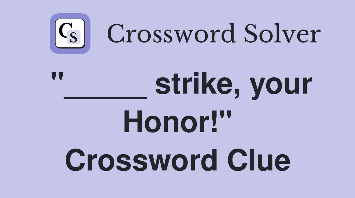 "_____ strike, your Honor!" Crossword Clue