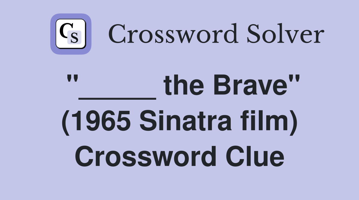 "_____ the Brave" (1965 Sinatra film) Crossword Clue