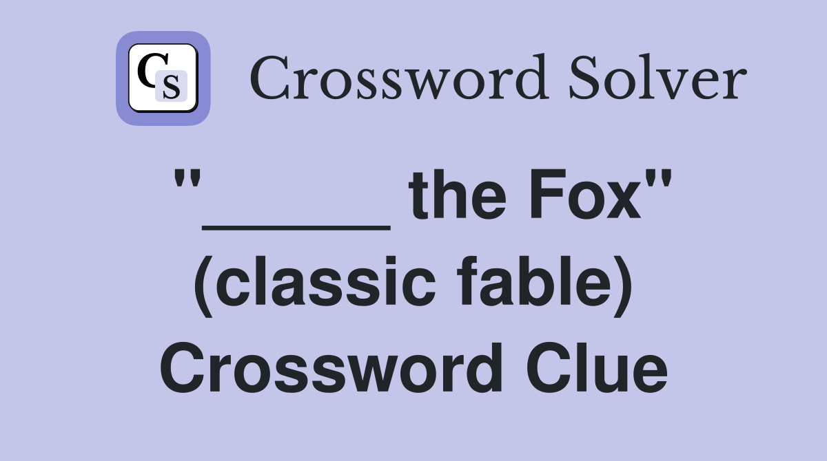 "_____ the Fox" (classic fable) Crossword Clue