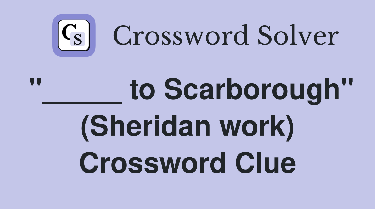 "_____ to Scarborough" (Sheridan work) Crossword Clue