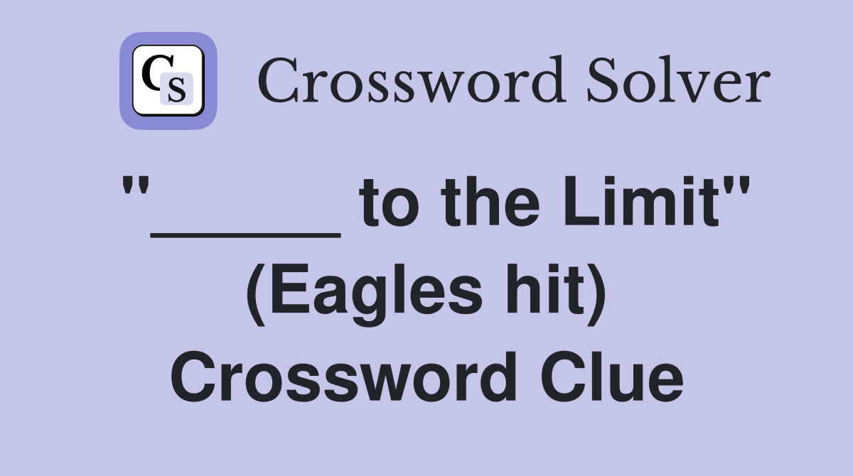 "_____ to the Limit" (Eagles hit) Crossword Clue
