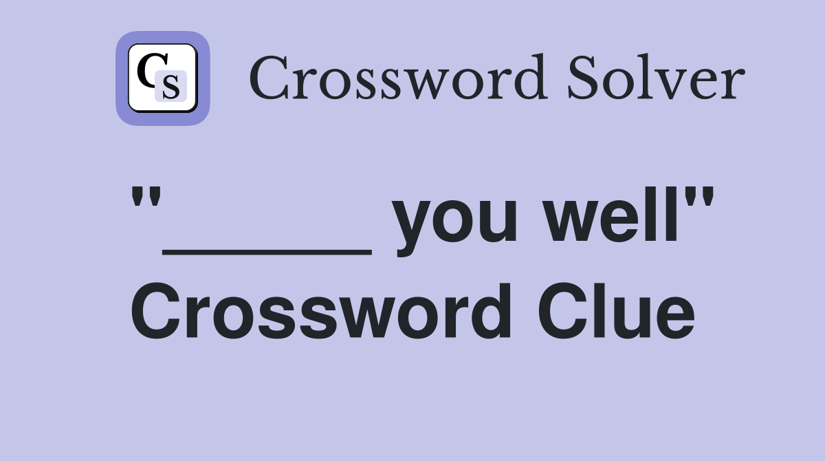 "_____ you well" Crossword Clue
