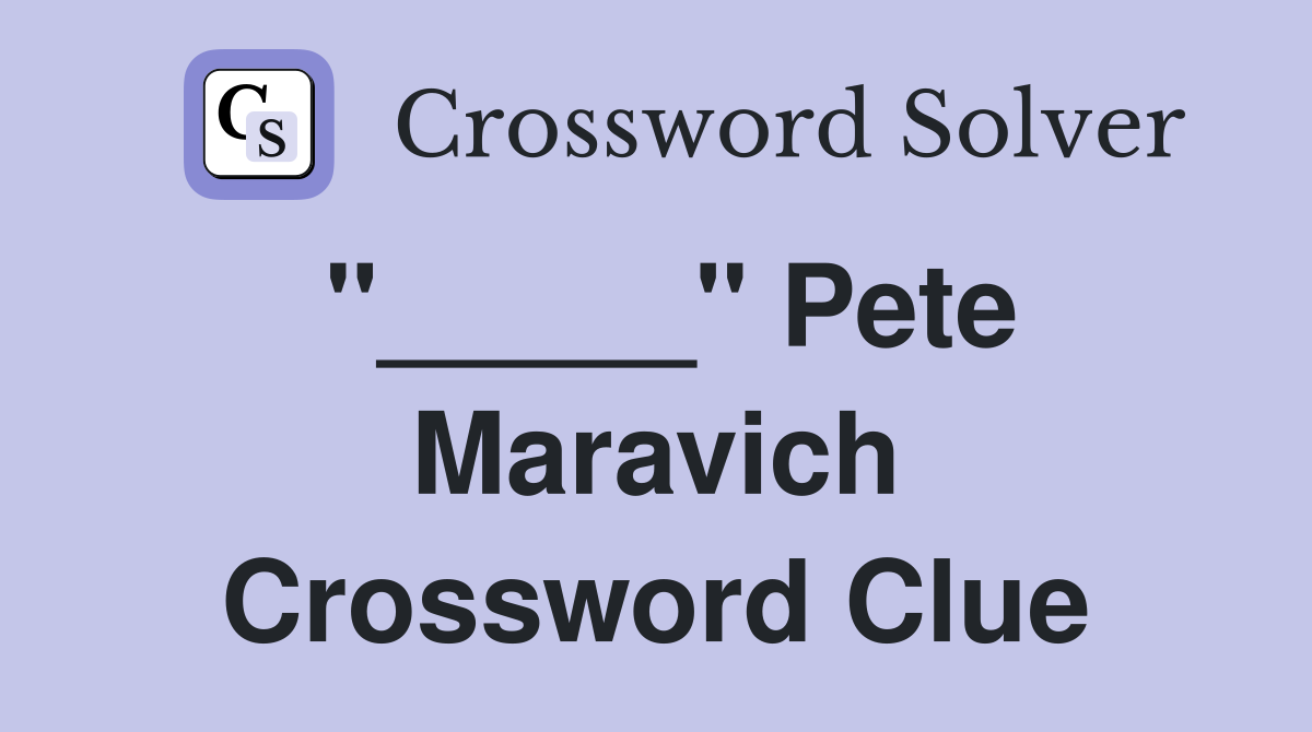 "_____" Pete Maravich Crossword Clue