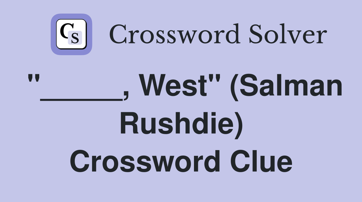 "_____, West" (Salman Rushdie) Crossword Clue