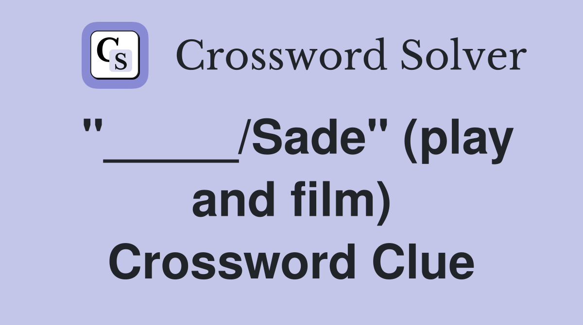 "_____/Sade" (play and film) Crossword Clue
