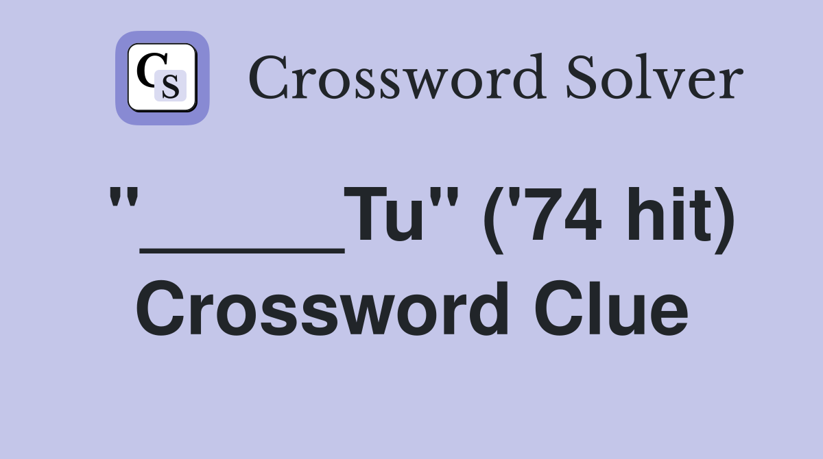 "_____Tu" ('74 hit) Crossword Clue