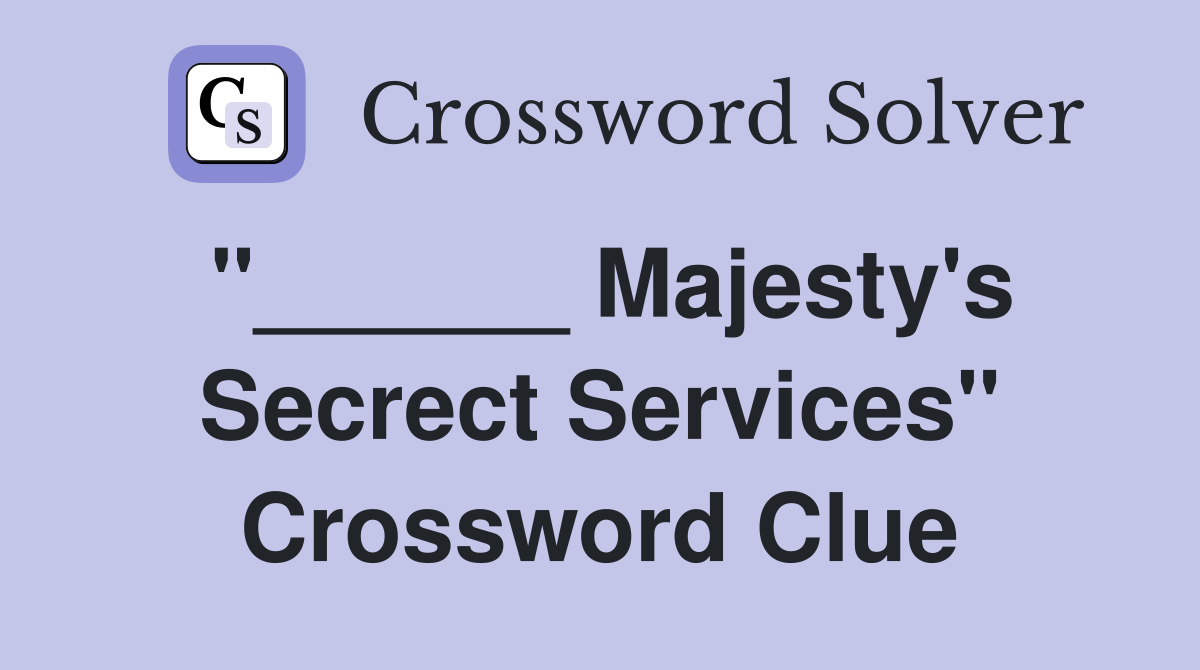 "______ Majesty's Secrect Services" Crossword Clue