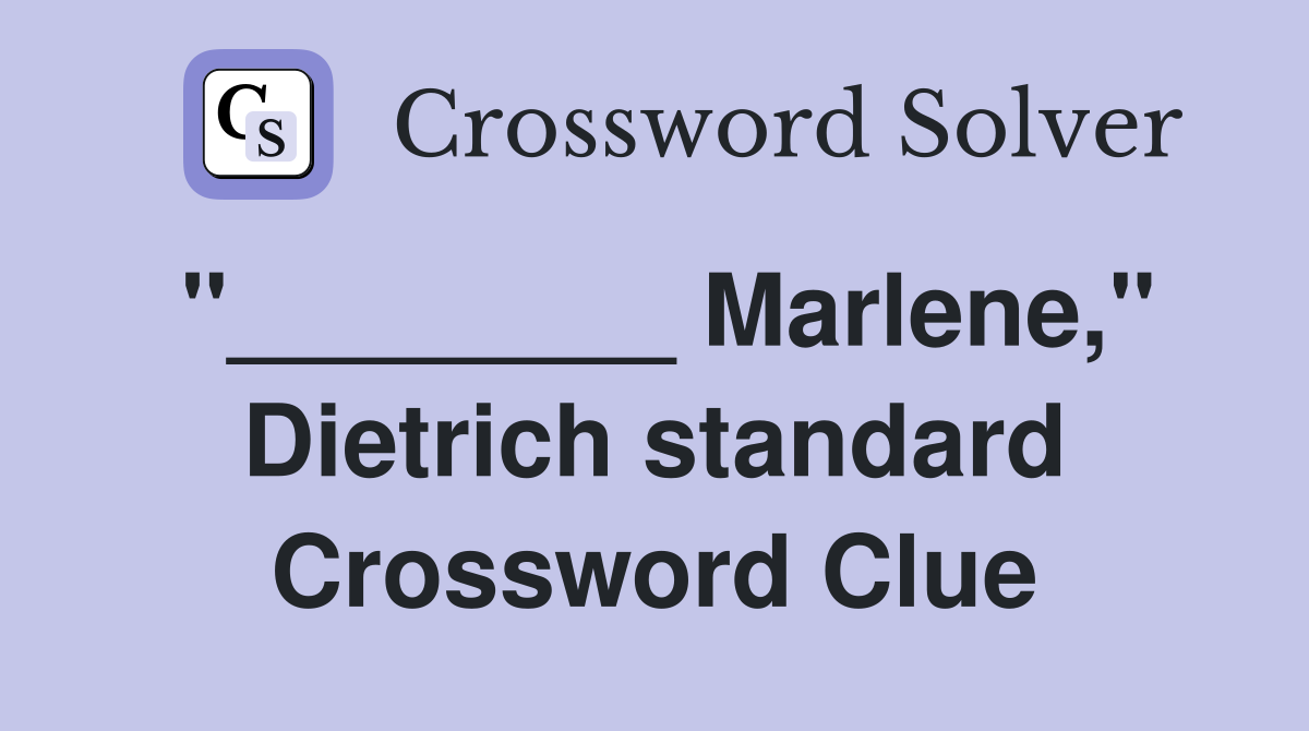 "________ Marlene," Dietrich standard Crossword Clue