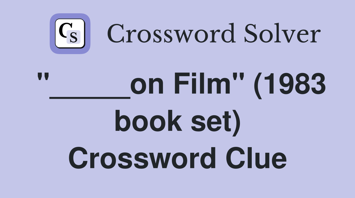 "_____on Film" (1983 book set) Crossword Clue