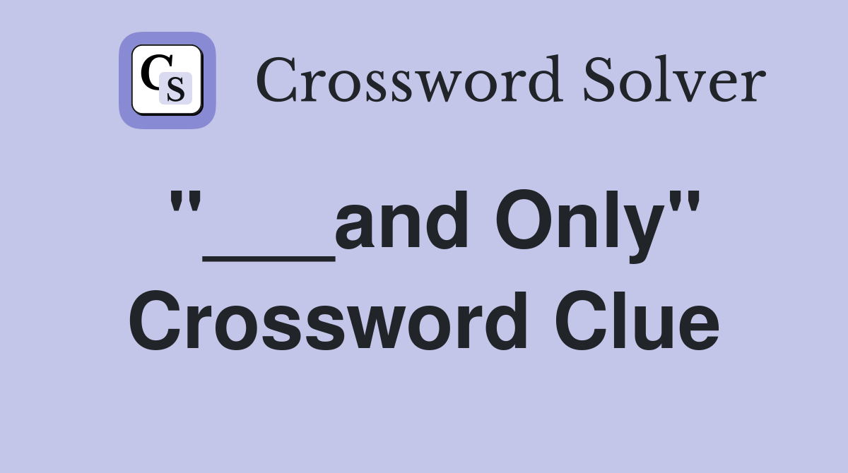 "___and Only" Crossword Clue