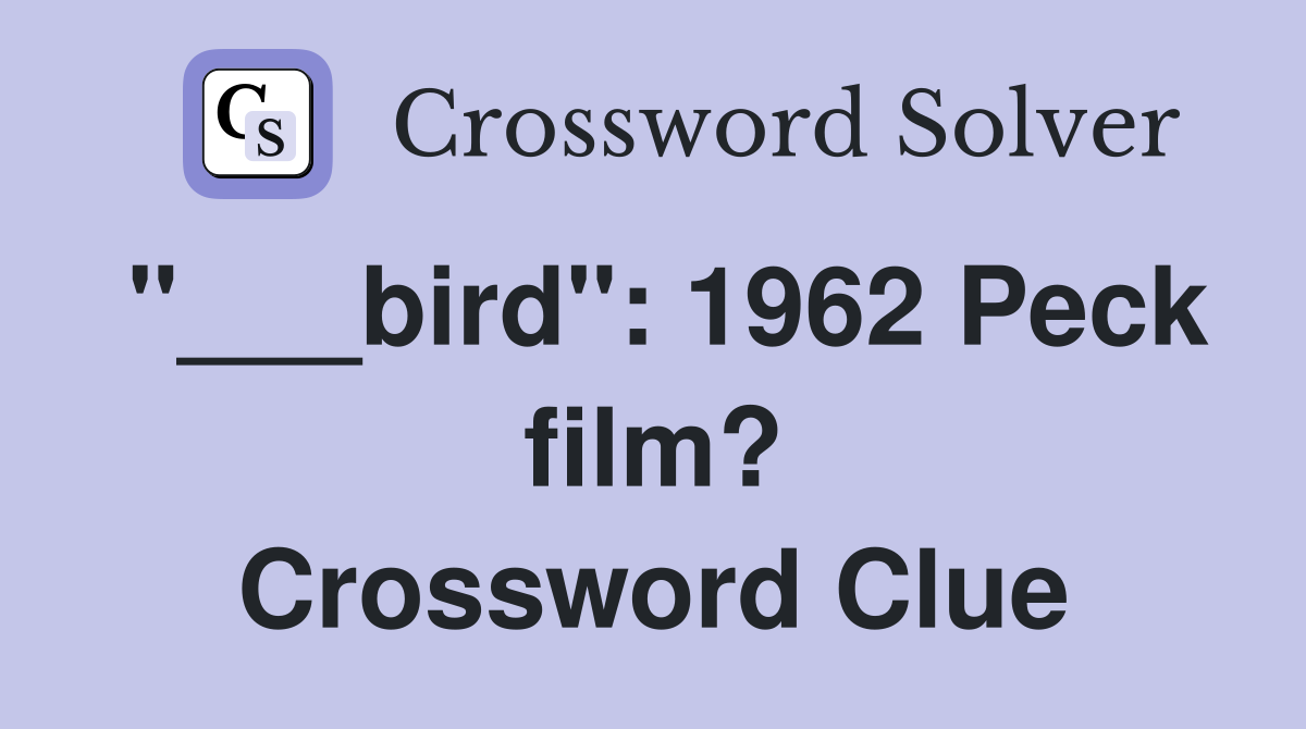 "___bird": 1962 Peck film? Crossword Clue