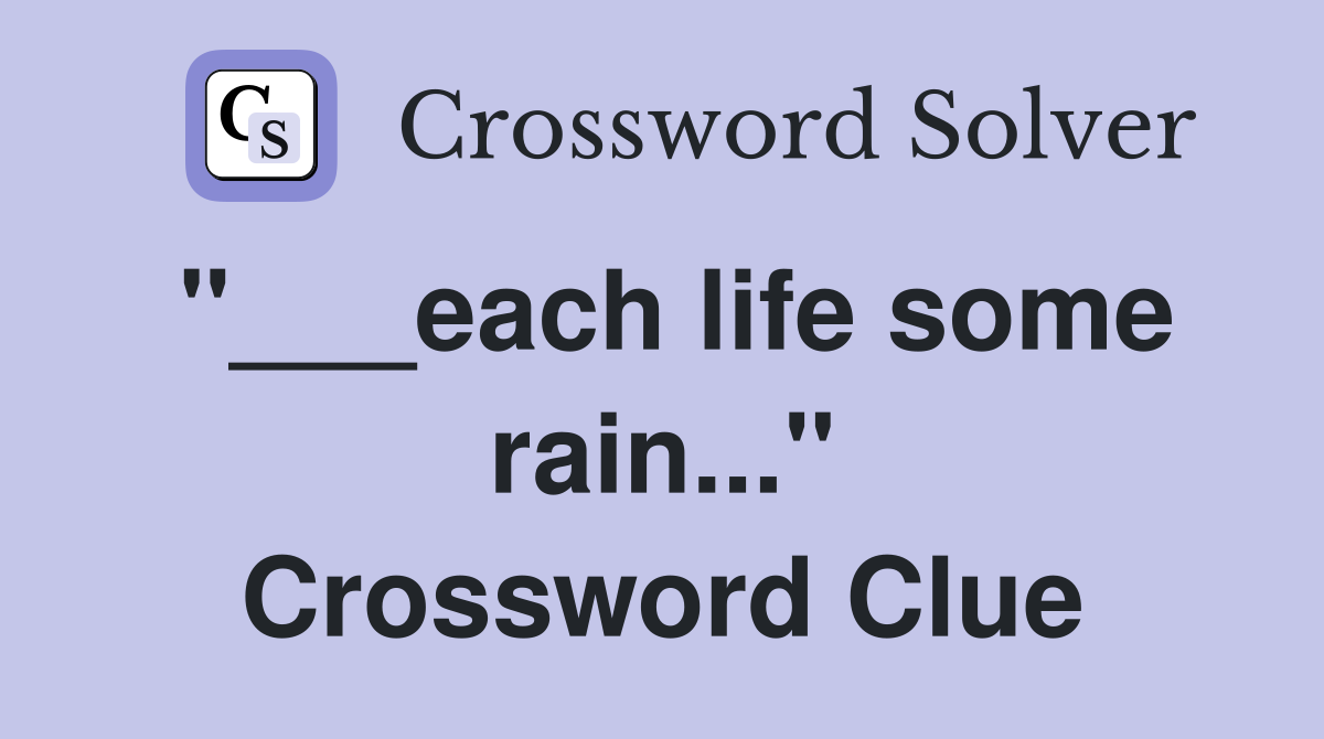 "___each life some rain..." Crossword Clue
