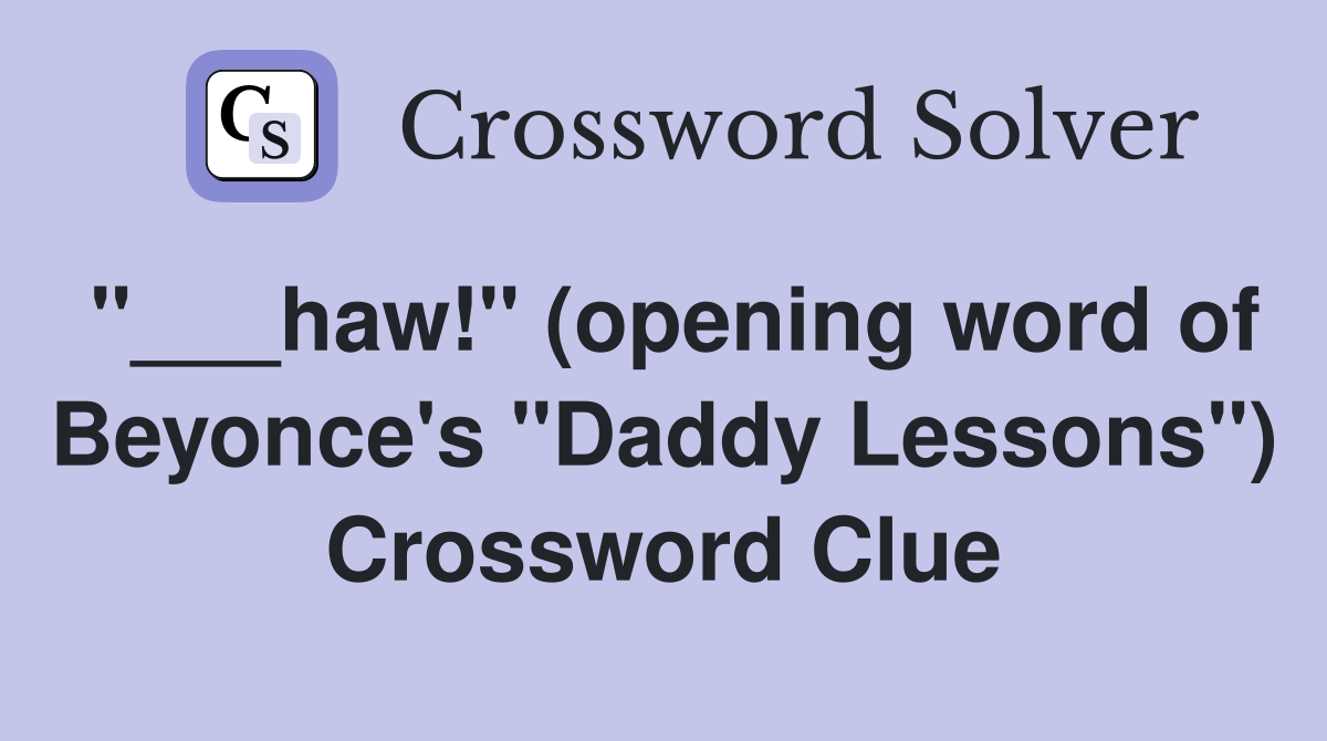 "___haw!" (opening word of Beyonce's "Daddy Lessons") Crossword Clue
