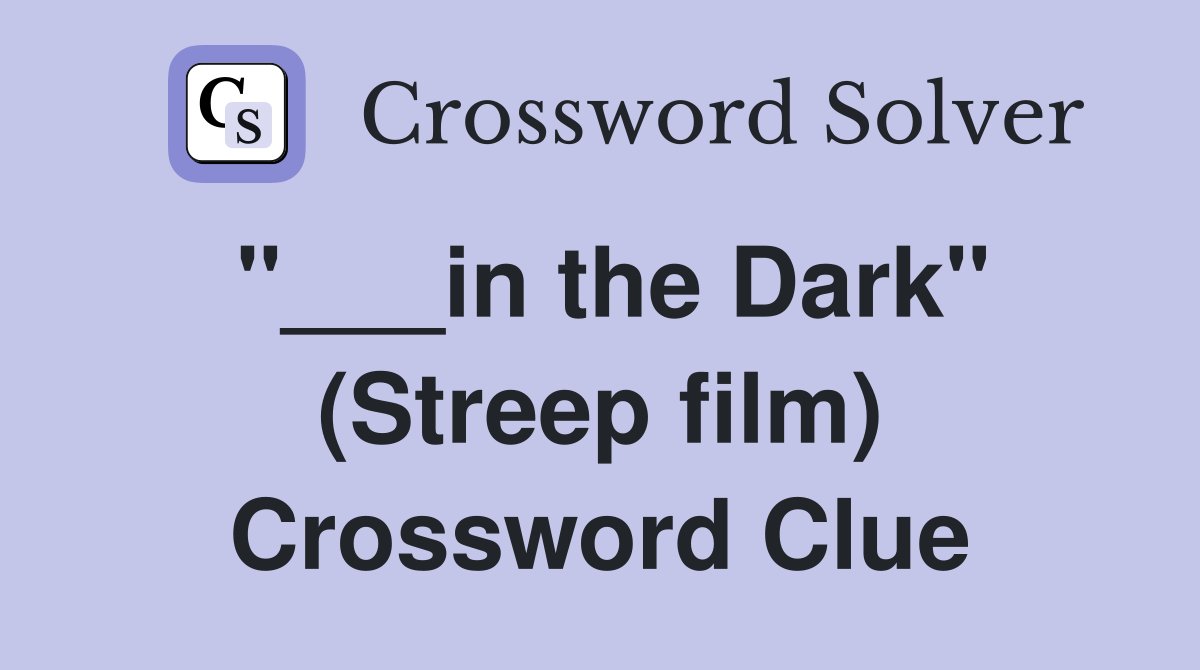 "___in the Dark" (Streep film) Crossword Clue