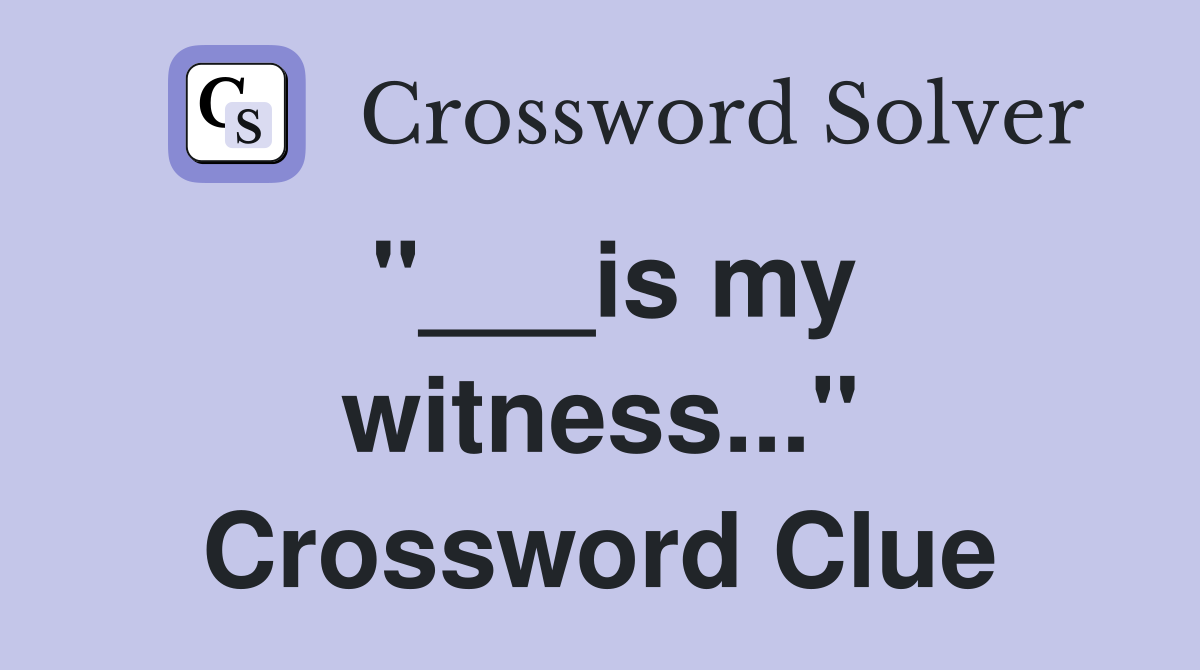 "___is my witness..." Crossword Clue
