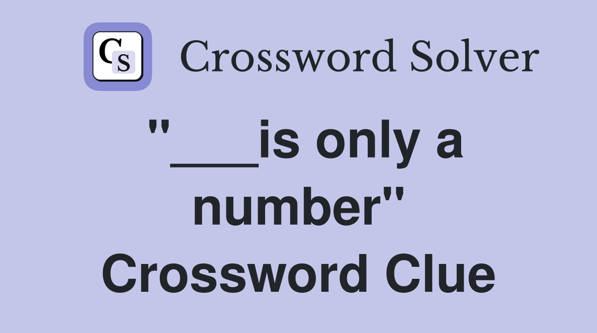 "___is only a number" Crossword Clue