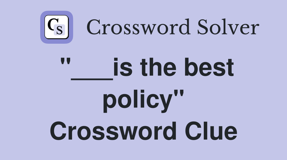 "___is the best policy" Crossword Clue