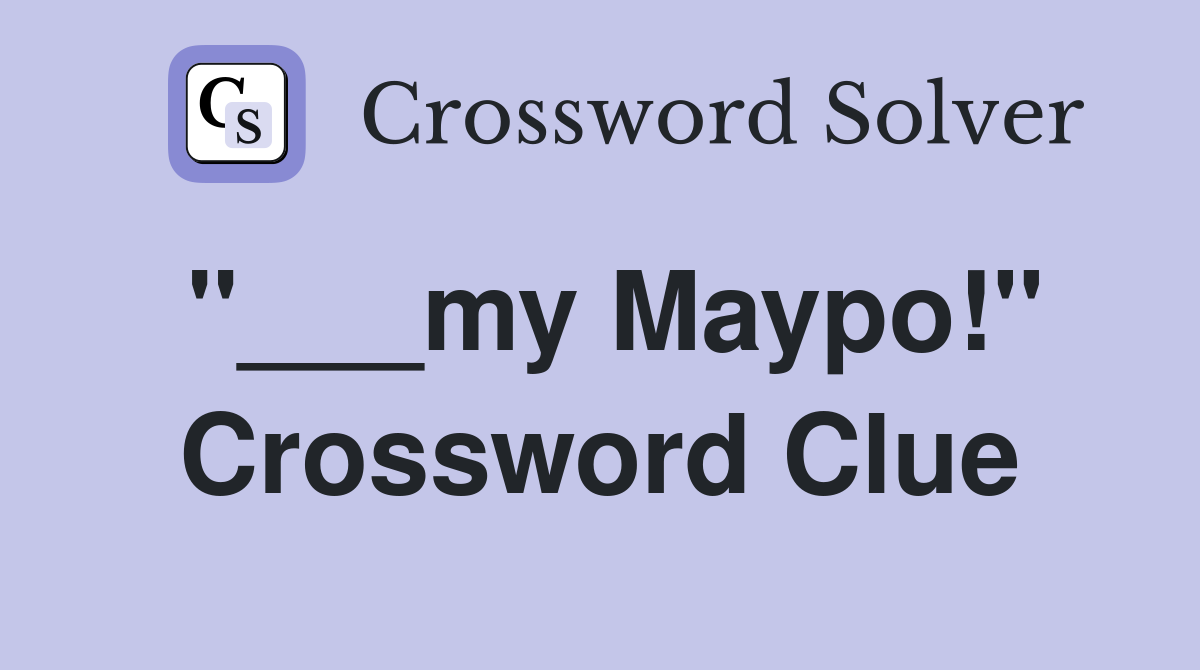 "___my Maypo!" Crossword Clue