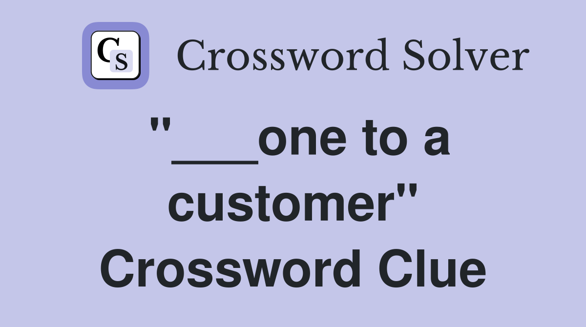 "___one to a customer" Crossword Clue