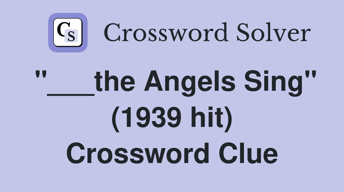 "___the Angels Sing" (1939 hit) Crossword Clue