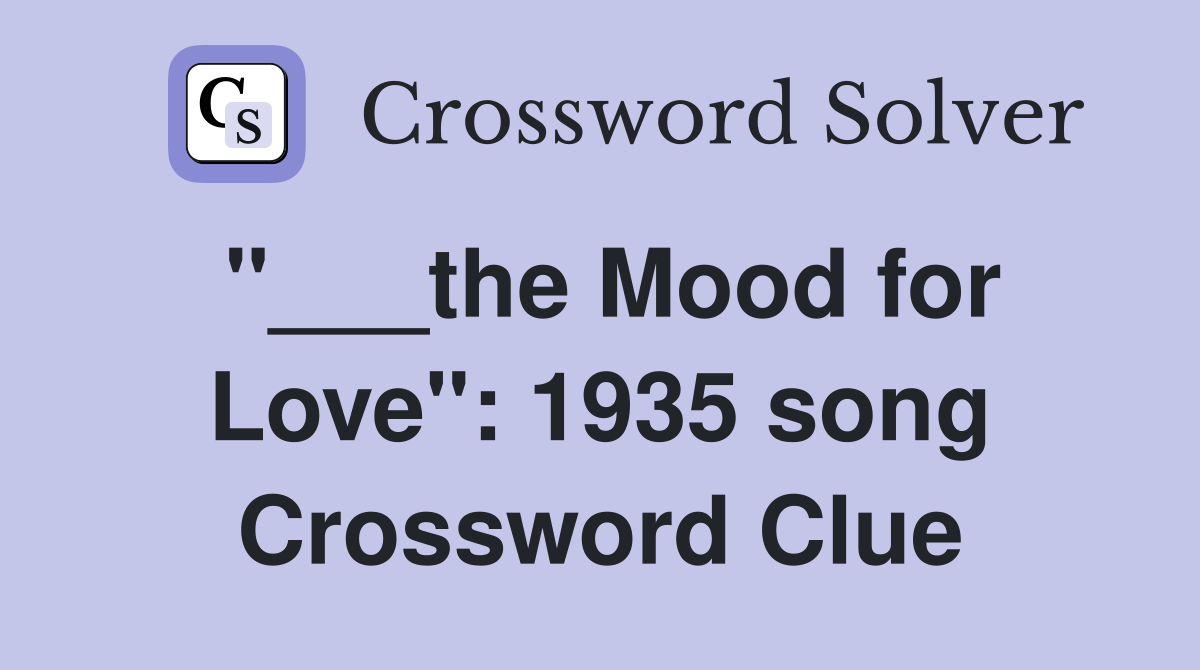 "___the Mood for Love": 1935 song Crossword Clue