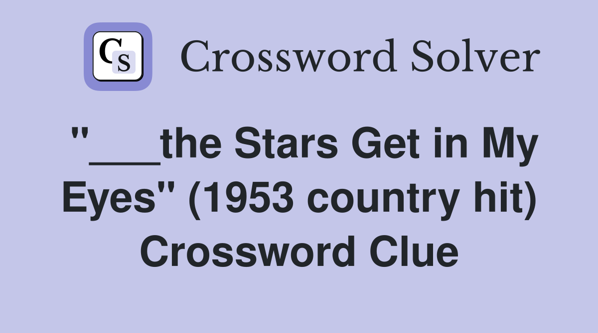 "___the Stars Get in My Eyes" (1953 country hit) Crossword Clue