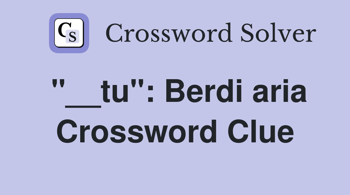 "__tu": Berdi aria Crossword Clue