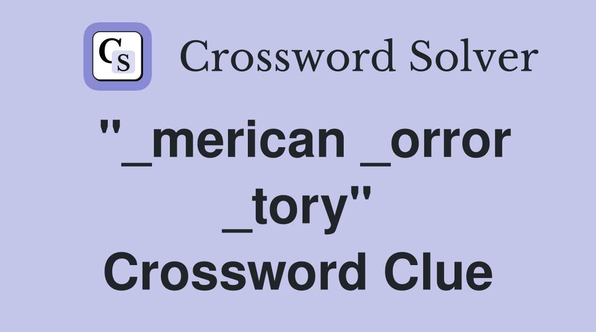 "_merican _orror _tory" Crossword Clue