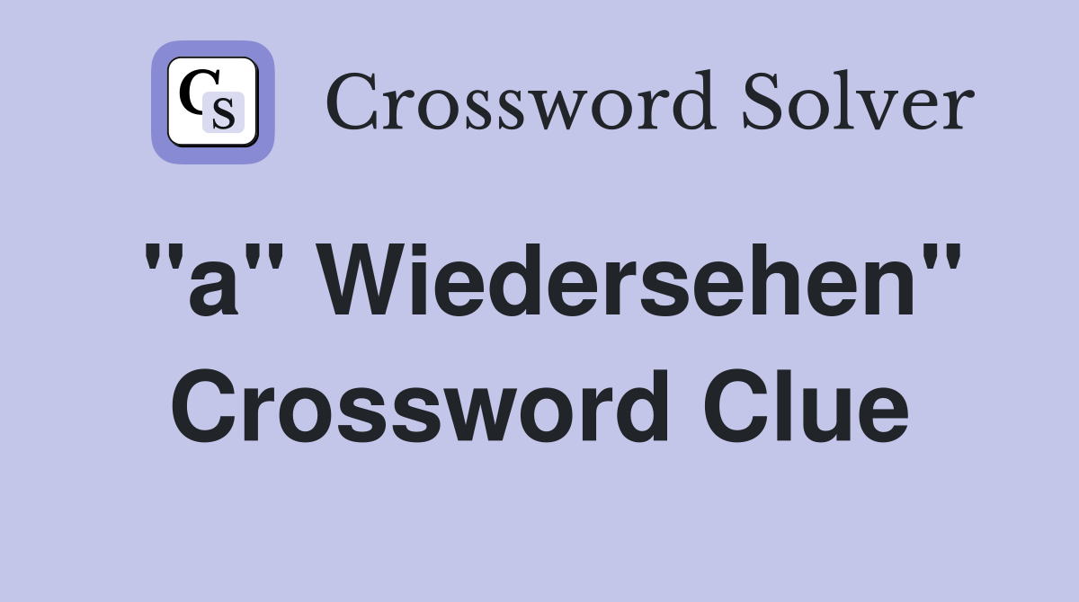 "a" Wiedersehen" Crossword Clue